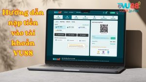 Hướng dẫn nạp tiền nhà cái Vu88 nhanh chóng